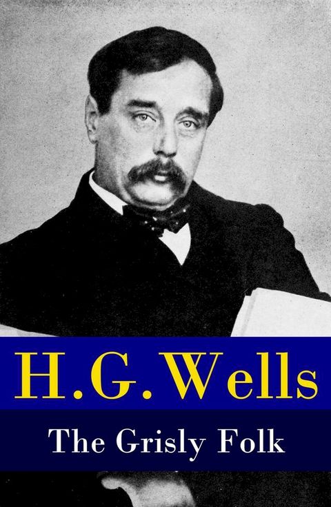 The Grisly Folk (A rare science fiction story by H. G. Wells)(Kobo/電子書)