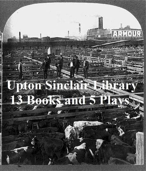 Upton Sinclair Library: 13 Books and 5 Plays(Kobo/電子書)