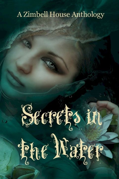 Secrets in the Water: A Zimbell House Anthology(Kobo/電子書)