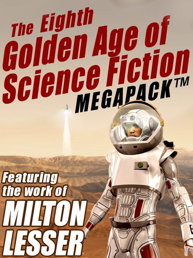  The Eighth Golden Age of Science Fiction MEGAPACK : Milton Lesser(Kobo/電子書)