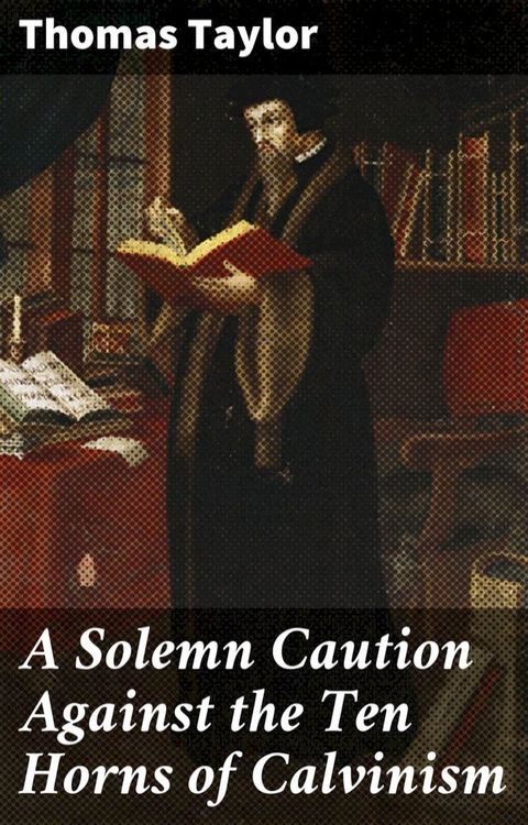 A Solemn Caution Against the Ten Horns of Calvinism(Kobo/電子書)