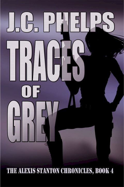 Traces of Grey: Book Four of The Alexis Stanton Chronicles(Kobo/電子書)