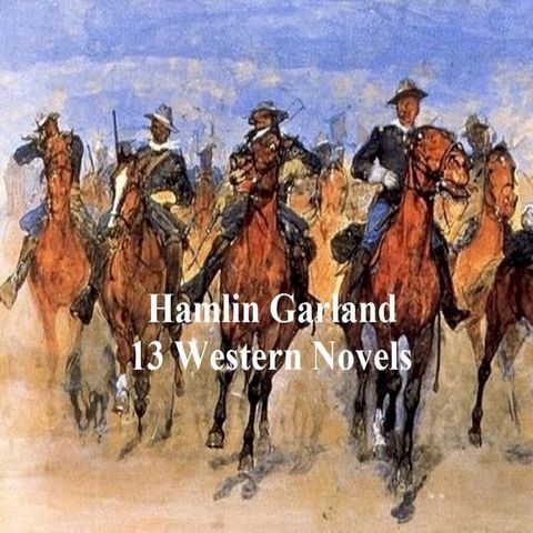 Hamlin Garland: 13 western novels(Kobo/電子書)