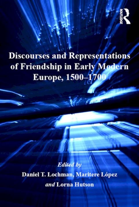 Discourses and Representations of Friendship in Early Modern Europe, 1500–1700(Kobo/電子書)