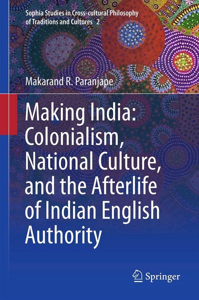  Making India: Colonialism, National Culture, and the Afterlife of Indian English Authority(Kobo/電子書)