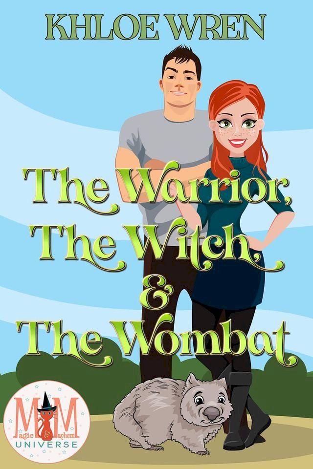  The Warrior, the Witch and the Wombat: Magic and Mayhem Universe(Kobo/電子書)