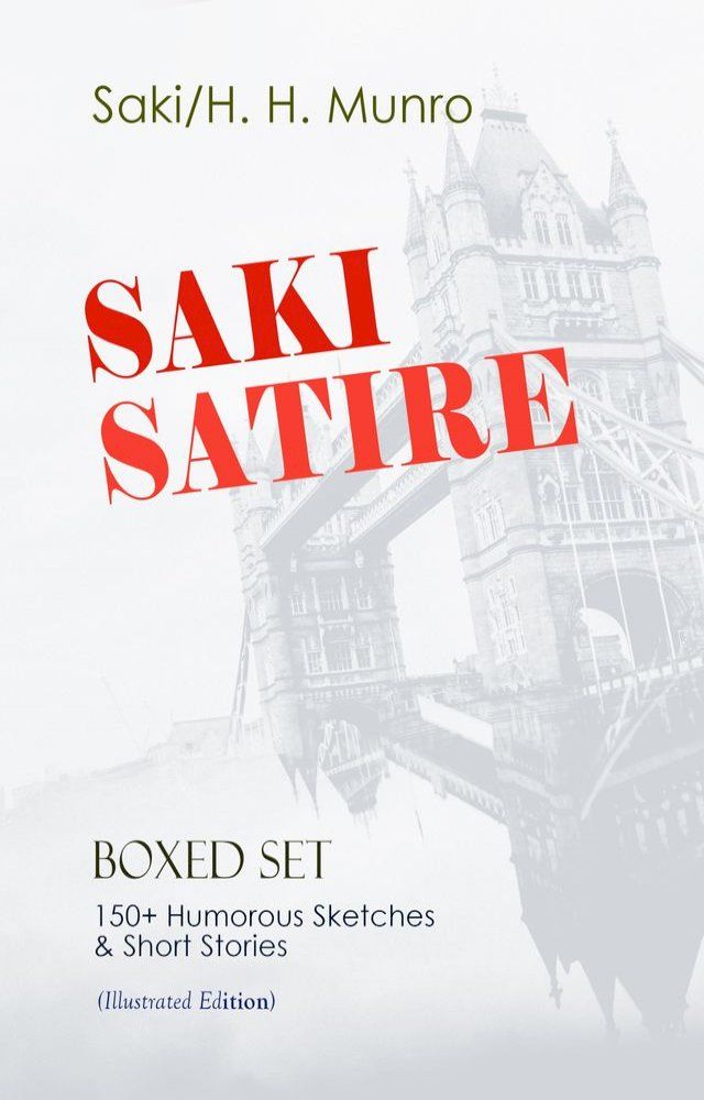  SAKI SATIRE Boxed Set: 150+ Humorous Sketches & Short Stories (Illustrated Edition)(Kobo/電子書)