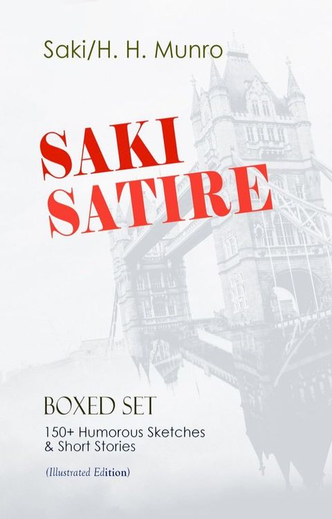 SAKI SATIRE Boxed Set: 150+ Humorous Sketches & Short Stories (Illustrated Edition)(Kobo/電子書)