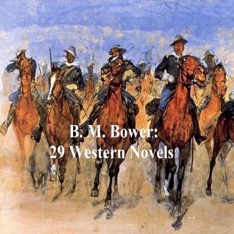 B.M. Bower: 29 classic westerns(Kobo/電子書)