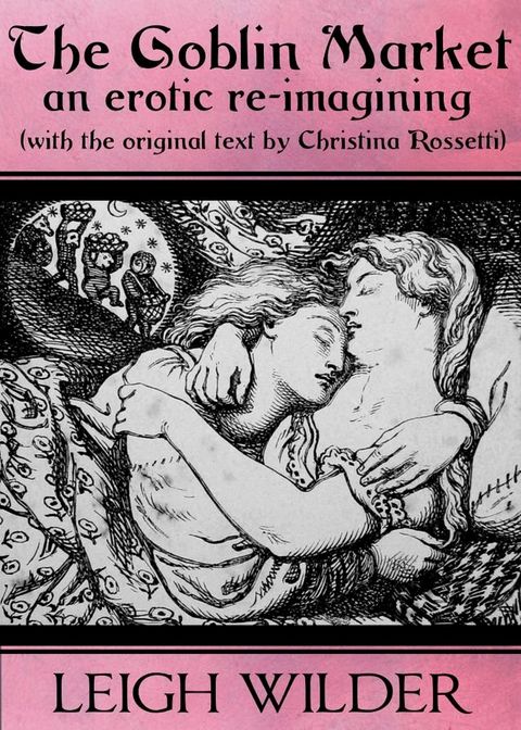 The Goblin Market (an erotic re-imagining, with original text)(Kobo/電子書)