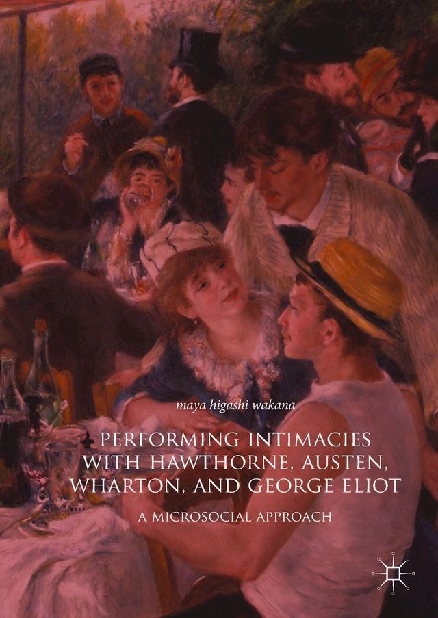  Performing Intimacies with Hawthorne, Austen, Wharton, and George Eliot(Kobo/電子書)