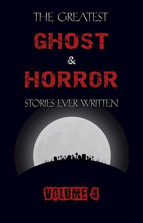 The Greatest Ghost and Horror Stories Ever Written: volume 4 (30 short stories)(Kobo/電子書)