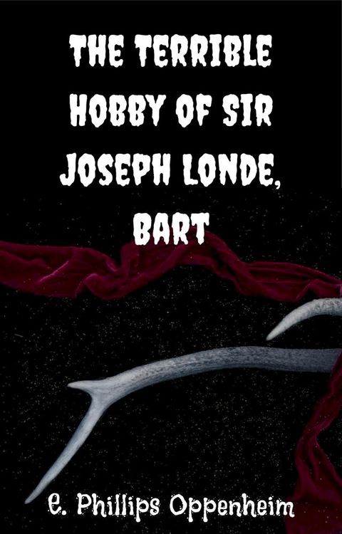 The Terrible Hobby of Sir Joseph Londe, Bart(Kobo/電子書)