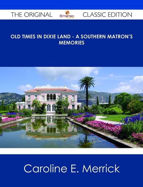 Old Times in Dixie Land - A Southern Matron's Memories - The Original Classic Edition(Kobo/電子書)