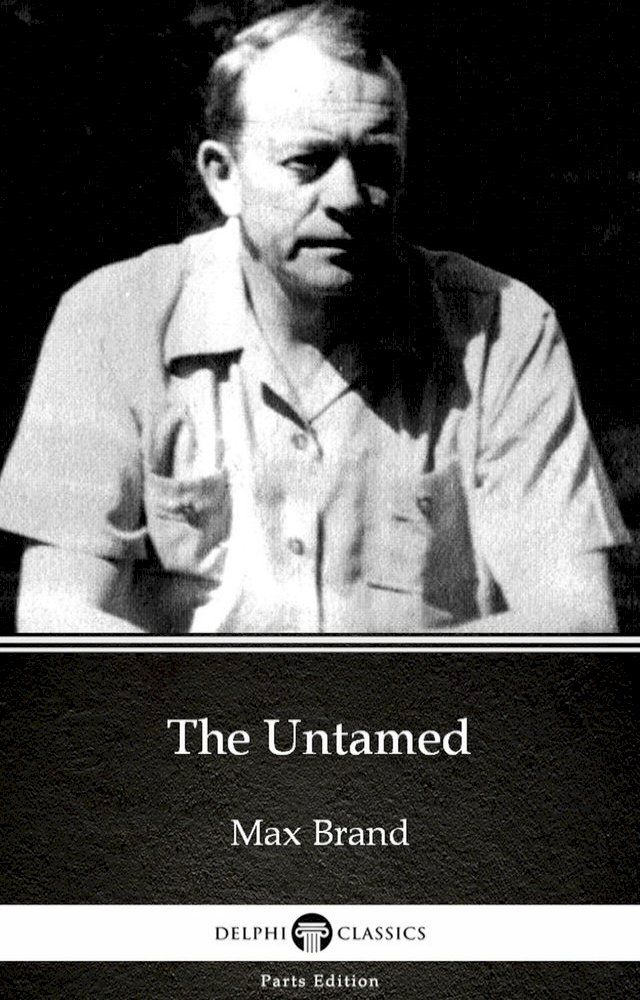  The Untamed by Max Brand - Delphi Classics (Illustrated)(Kobo/電子書)