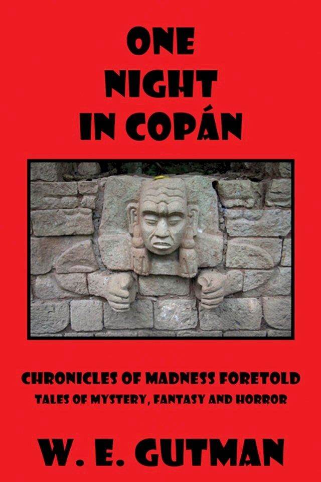  One Night in Copan: Chronicles of Madness Foretold, Tales of Mystery, Fantasy and Horror(Kobo/電子書)