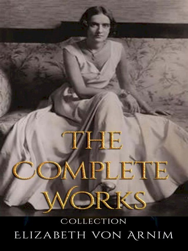  Elizabeth von Arnim: The Complete Works(Kobo/電子書)