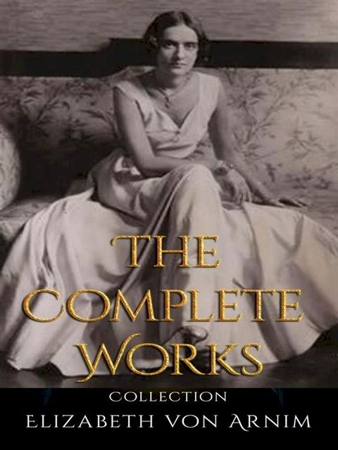 Elizabeth von Arnim: The Complete Works(Kobo/電子書)