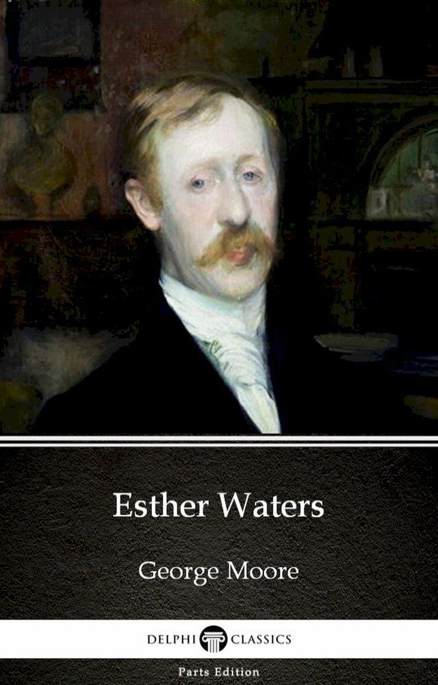  Esther Waters by George Moore - Delphi Classics (Illustrated)(Kobo/電子書)