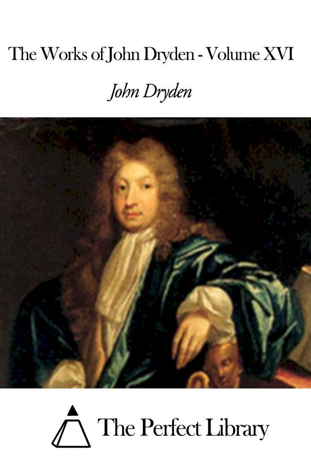  The Works of John Dryden - Volume XVI(Kobo/電子書)