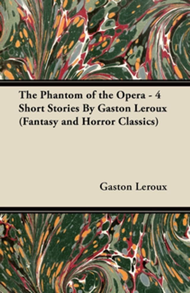  The Phantom of the Opera - 4 Short Stories by Gaston LeRoux (Fantasy and Horror Classics)(Kobo/電子書)