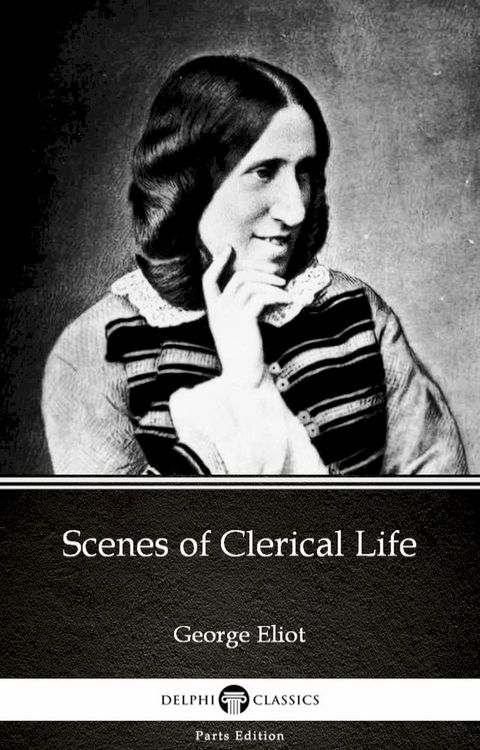 Scenes of Clerical Life by George Eliot - Delphi Classics (Illustrated)(Kobo/電子書)