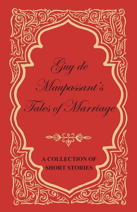 Guy de Maupassant's Tales of Marriage - A Collection of Short Stories(Kobo/電子書)