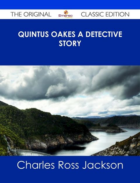 Quintus Oakes A Detective Story - The Original Classic Edition(Kobo/電子書)