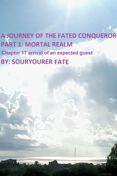 A Journey of the Fated Conqueror Part 1 Mortal Realm Chapter 17 Arrival of an Expected Guest(Kobo/電子書)