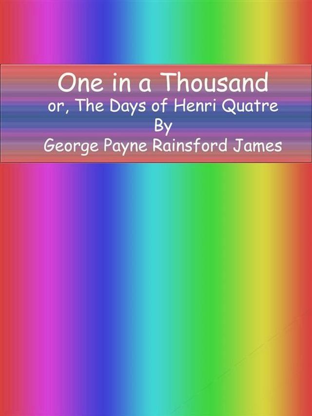  One in a Thousand or, The Days of Henri Quatre(Kobo/電子書)