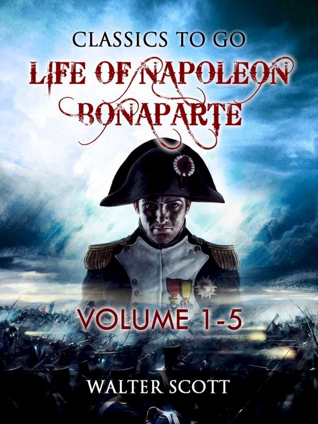  Life of Napoleon Bonaparte, Volume I-V(Kobo/電子書)