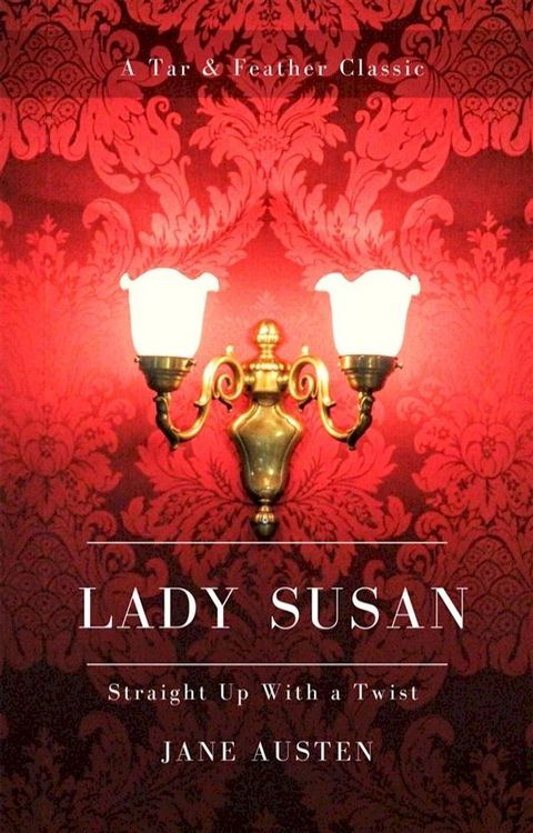 Lady Susan (Annotated): A Tar & Feather Classic: Straight Up With a Twist(Kobo/電子書)