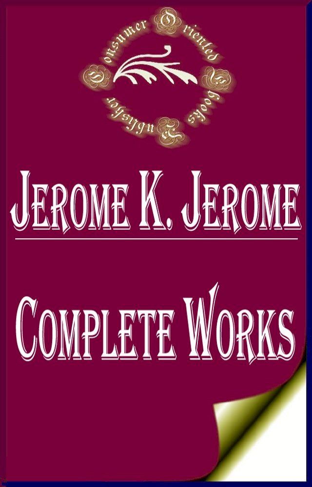  Complete Works of Jerome K. Jerome "English Writer and Humorist"(Kobo/電子書)