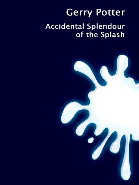 Accidental Splendour of the Splash(Kobo/電子書)