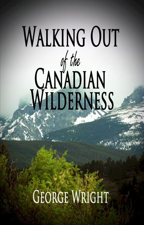 Walking Out of the Canadian Wilderness(Kobo/電子書)