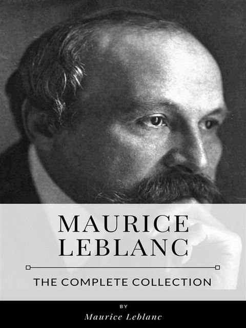 Maurice Leblanc – The Complete Collection(Kobo/電子書)