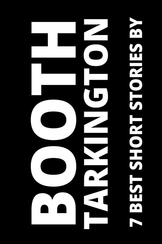  7 best short stories by Booth Tarkington(Kobo/電子書)