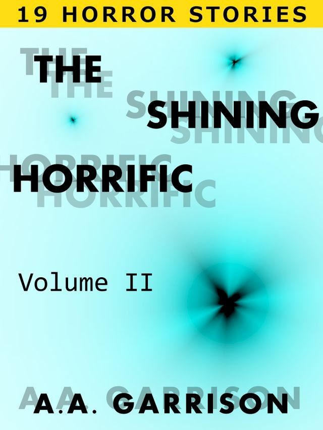  The Shining Horrific: A Collection of Horror Stories - Volume II(Kobo/電子書)