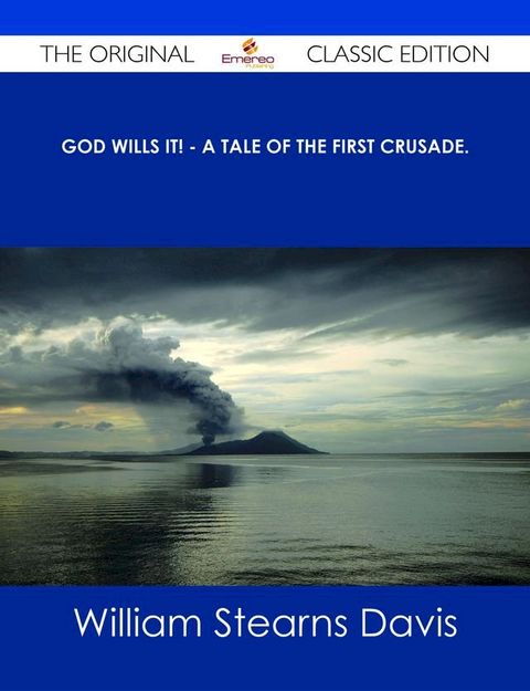 God Wills It! - A Tale of the First Crusade. - The Original Classic Edition(Kobo/電子書)