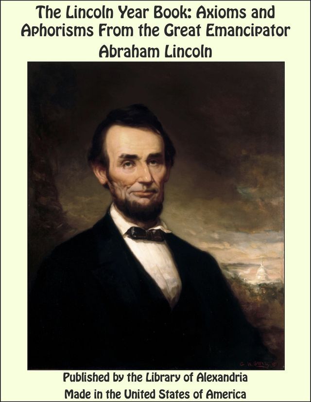  The Lincoln Year Book: Axioms and Aphorisms From the Great Emancipator(Kobo/電子書)