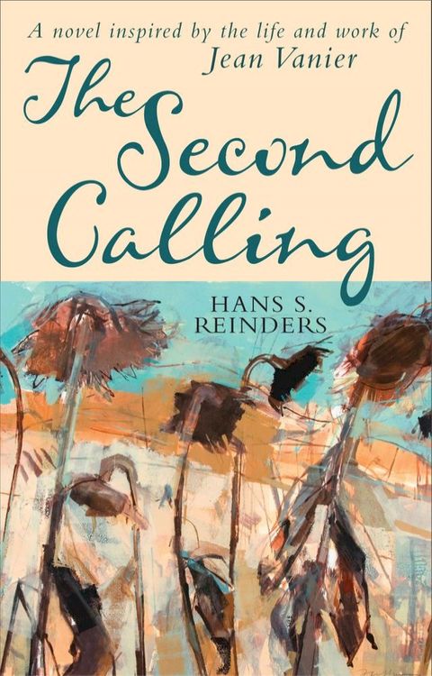 Second Calling, The: A novel inspired by the life and work of Jean Vanier(Kobo/電子書)