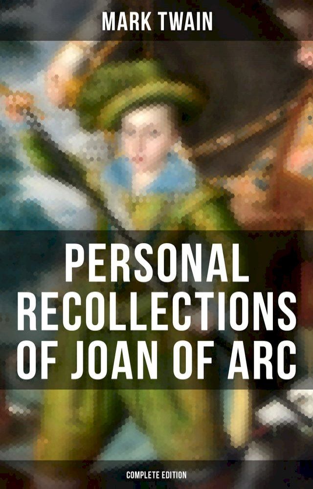  Personal Recollections of Joan of Arc (Complete Edition)(Kobo/電子書)