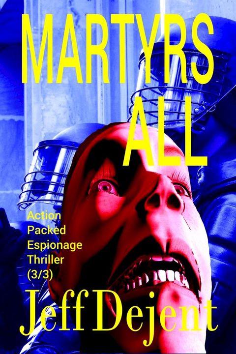 Martyrs All Action Packed Espionage Thriller (3/3)(Kobo/電子書)