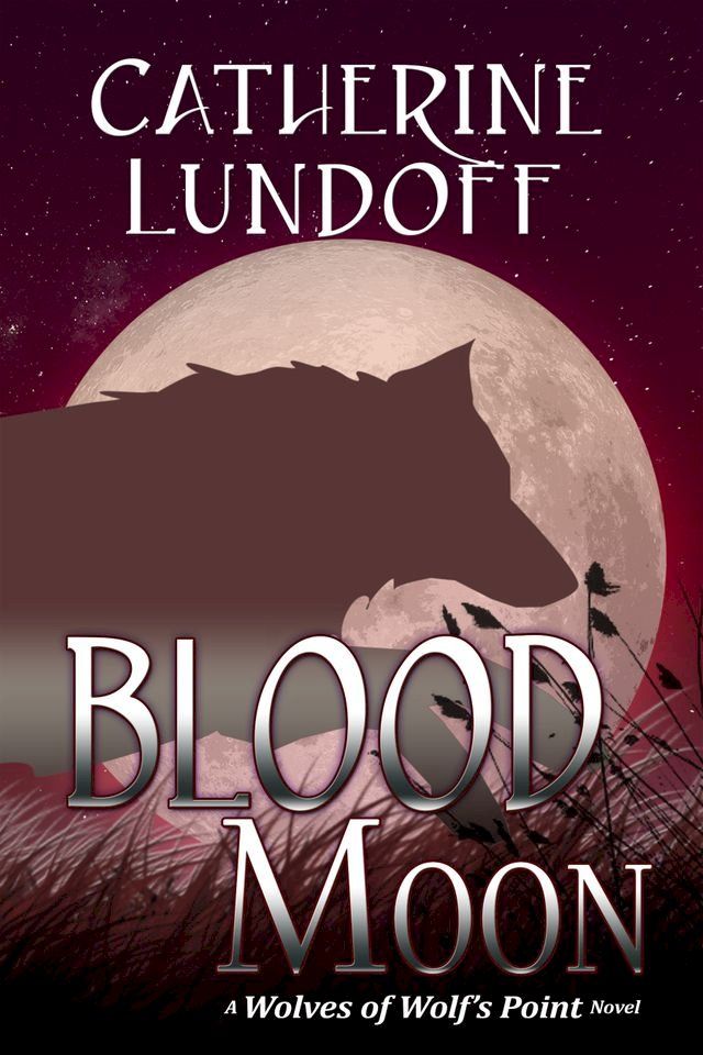  Blood Moon: A Wolves of Wolf's Point Novel(Kobo/電子書)