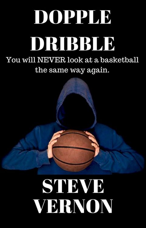 Dopple Dribble: You Will NEVER Look At A Basketball the Same Way Again(Kobo/電子書)