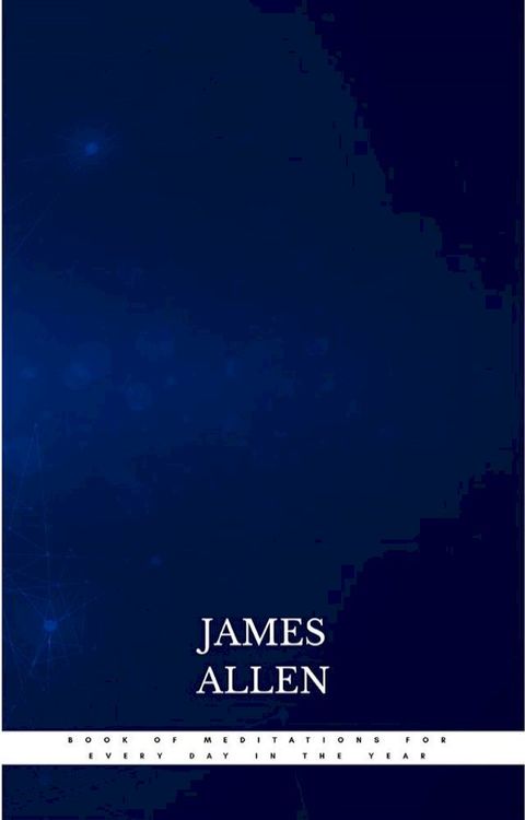 James Allen’s Book Of Meditations For Every Day In The Year(Kobo/電子書)