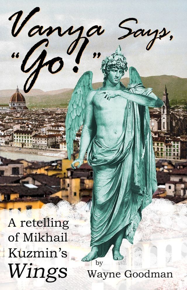  Vanya Says, "Go!": A Retelling of Mikhail Kuzmin's "Wings"(Kobo/電子書)