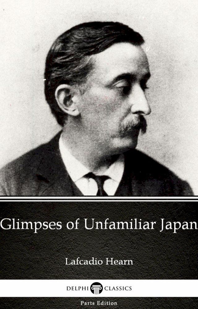  Glimpses of Unfamiliar Japan by Lafcadio Hearn (Illustrated)(Kobo/電子書)