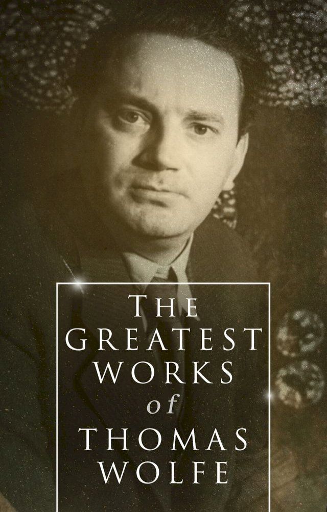  The Greatest Works of Thomas Wolfe(Kobo/電子書)