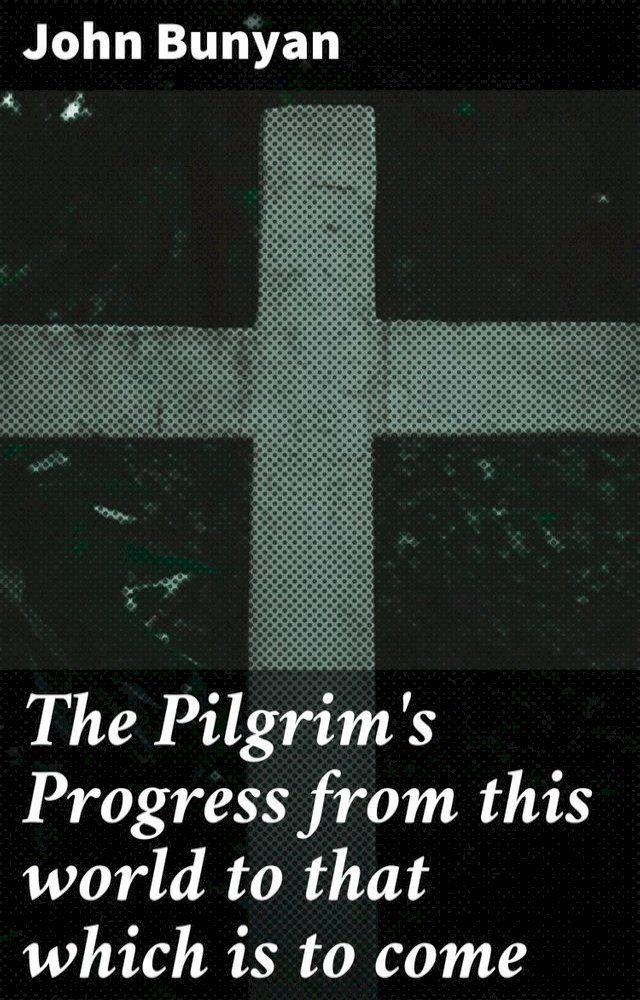  The Pilgrim's Progress from this world to that which is to come(Kobo/電子書)